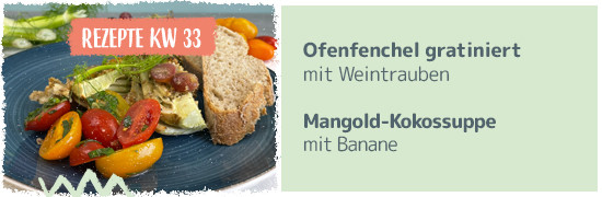 Teaser Kachel KW33 2023 - Ofenfenchel gratiniert mit Weintrauben, Mangold-Kokossuppe mit Banane