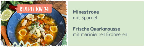 Rezept KW 24 Minestrone mit Spargel, Frische Quarkmousse mit marinierten Erdbeeren