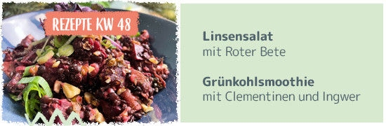 Rezeptkachel KW 48 Linsensalat mit Roter Bete Grünkohlmoothie mit Grünkohl und Ingwer